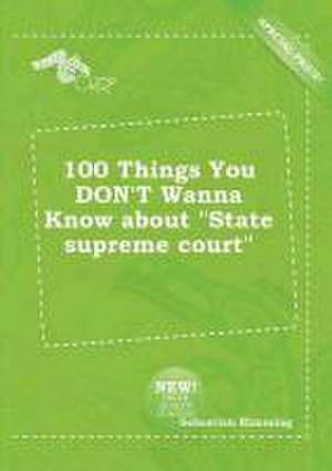 100 Things You Don't Wanna Know about State Supreme Court de Sebastian Rimming