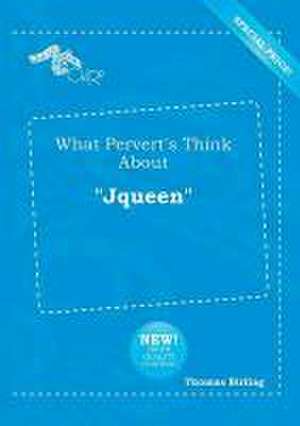 What Pervert's Think about Jqueen de Thomas Birling