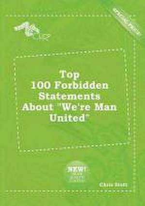 Top 100 Forbidden Statements about We're Man United de Chris Stott