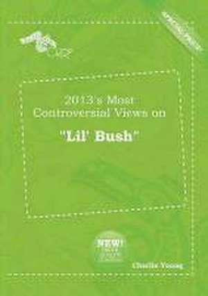 2013's Most Controversial Views on Lil' Bush de Charlie Young