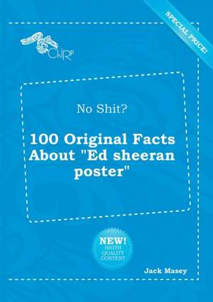 No Shit? 100 Original Facts about Ed Sheeran Poster de Jack Masey