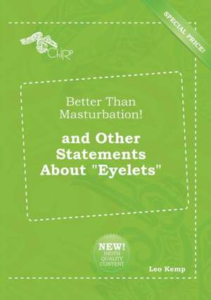 Better Than Masturbation! and Other Statements about Eyelets de Leo Kemp