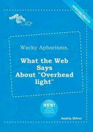 Wacky Aphorisms, What the Web Says about Overhead Light de Austin Silver