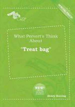 What Pervert's Think about Treat Bag de Henry Burring