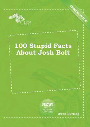 100 Stupid Facts about Josh Bolt de Owen Burring