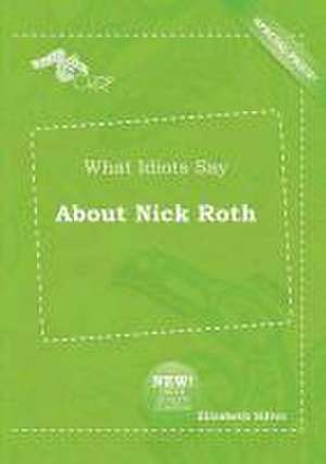 What Idiots Say about Nick Roth de Elizabeth Silver