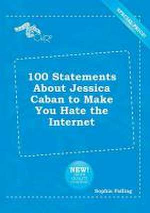 100 Statements about Jessica Caban to Make You Hate the Internet de Sophia Palling