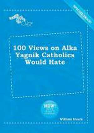 100 Views on Alka Yagnik Catholics Would Hate de William Brock