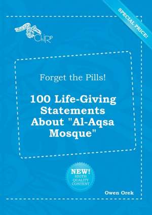 Forget the Pills! 100 Life-Giving Statements about Al-Aqsa Mosque de Owen Orek