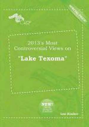 2013's Most Controversial Views on Lake Texoma de Leo Kimber