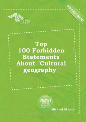 Top 100 Forbidden Statements about Cultural Geography de Michael Skinner