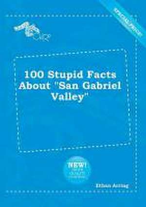 100 Stupid Facts about San Gabriel Valley de Ethan Arring