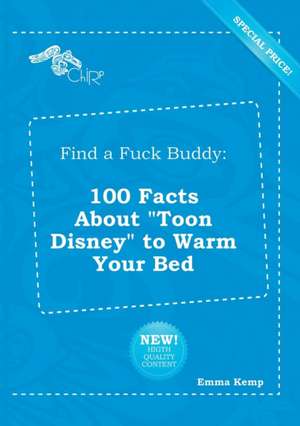 Find a Fuck Buddy: 100 Facts about Toon Disney to Warm Your Bed de Emma Kemp