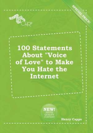 100 Statements about Voice of Love to Make You Hate the Internet de Henry Capps