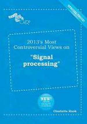 2013's Most Controversial Views on Signal Processing de Charlotte Hook