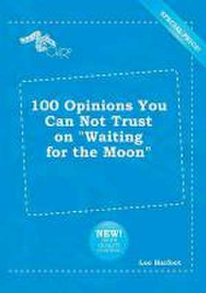 100 Opinions You Can Not Trust on Waiting for the Moon de Leo Harfoot