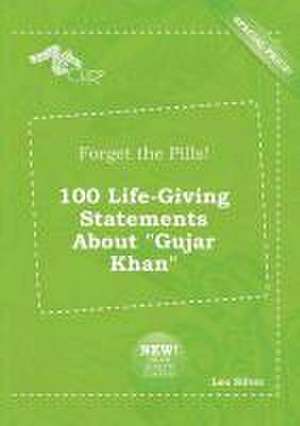 Forget the Pills! 100 Life-Giving Statements about Gujar Khan de Leo Silver