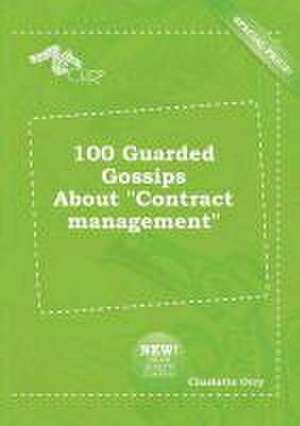 100 Guarded Gossips about Contract Management de Charlotte Orry