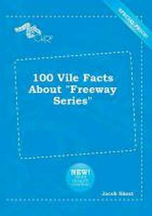 100 Vile Facts about Freeway Series de Jacob Skeat