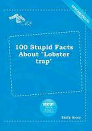 100 Stupid Facts about Lobster Trap de Emily Scory