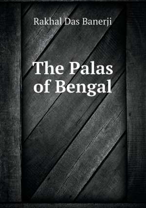 The Palas of Bengal de Rakhal Das Banerji