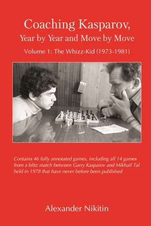 Coaching Kasparov, Year by Year and Move by Move, Volume I de Alexander Nikitin