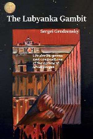 Lubyanka Gambit de Sergei Grodzensky