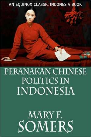 Peranakan Chinese Politics in Indonesia: A Study in the Social History of the Indonesian Revolution de Mary F. Somers