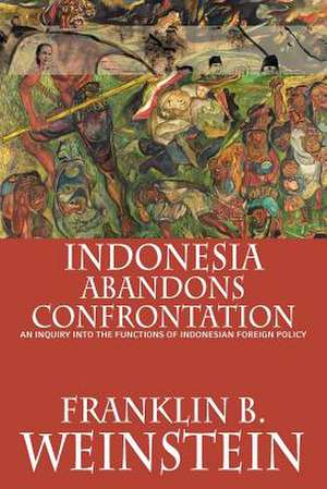 Indonesia Abandons Confrontation de Franklin B. Weinstein