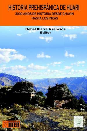 Historia Prehispánica de Huari de Bebel Ibarra