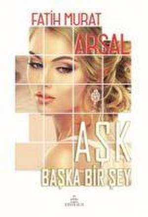 Ask Baska Bir Sey Ciltli de Fatih Murat Arsal