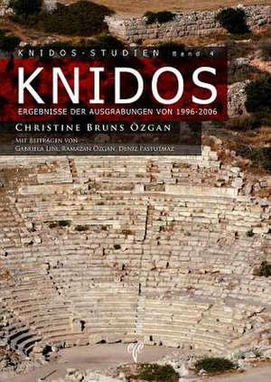 Knidos: Ergebnisse Der Ausgrabungen Von 1996-2006 de Christine Bruns-Ozgan