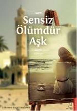 Sensiz Ölümdür Ask de Gökmen Kücüktasdemir