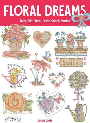 Cross Stitch Floral Dreams – Over 200 Floral Cross Stitch Motifs de Durene Jones