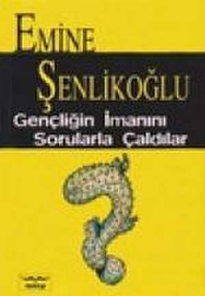 Gencligin Imanini Sorularla Caldilar de Emine Senlikoglu