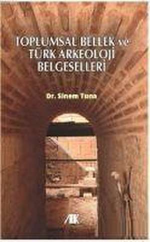 Toplumsal Bellek ve Türk Arkeoloji Belgeselleri de Sinem Tuna