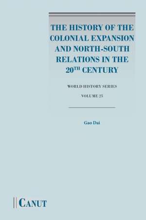 The History of the Colonial Expansion and North-South Relations in the 20th Century de Dai Gao