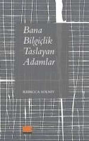 Bana Bilgiclik Taslayan Adamlar de Rebecca Solnit