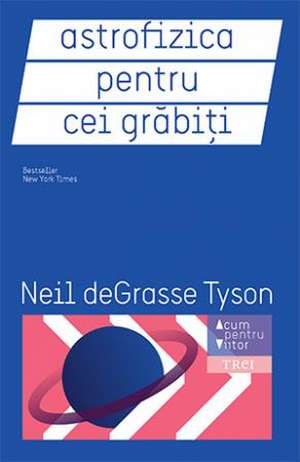 Astrofizica pentru cei grăbiți de Neil De Grasse Tyson