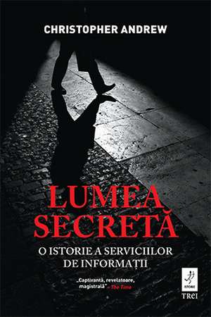 Lumea secretă. O istorie a serviciilor de informații de Christopher Andrew