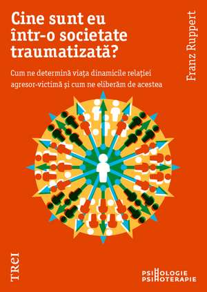 Cine sunt eu într-o societate traumatizată? de Franz Ruppert