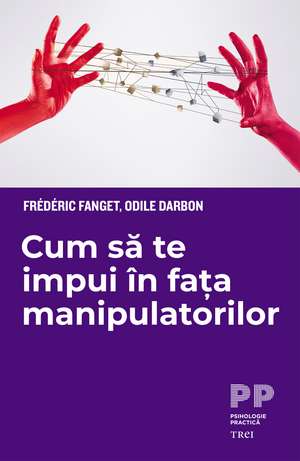 Cum să te impui în fața manipulatorilor de Frédéric Fanget, Odile Darbon