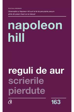 Reguli de aur. Scrierile pierdute de Napoleon Hill