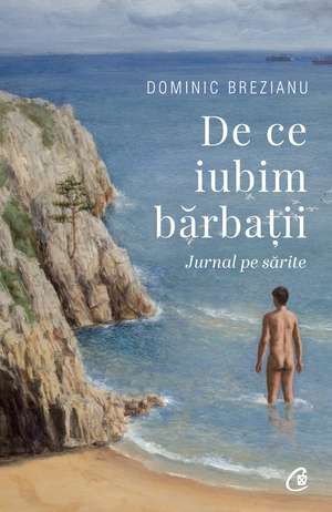 De ce iubim barbații. Jurnal pe sarite de Dominic Brezianu