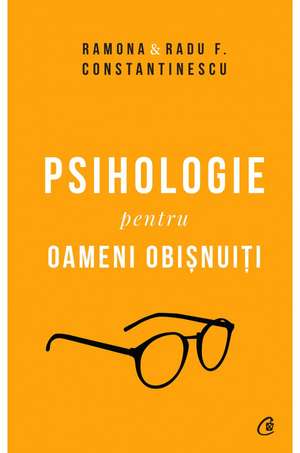 Psihologie pentru oameni obisnuiți. Ediție de colecție. Vol. 1+2 de Ramona & Radu F. Constantinescu