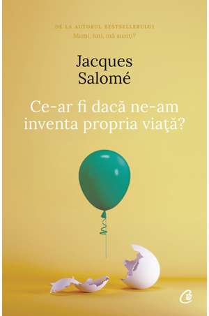 Ce-ar fi dacă ne-am inventa propria viaţă? de Jacques Salomé