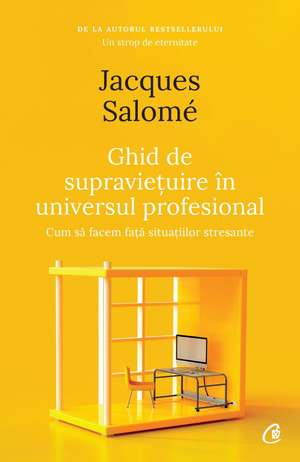 Ghid de supraviețuire în universul profesional de Jacques Salomé