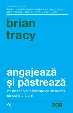 Angajează și păstrează: 21 de tehnici eficiente ca să lucrezi cu cei mai buni de Brian Tracy