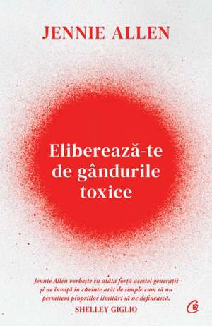 Eliberează-te de gândurile toxice de Jennie Allen