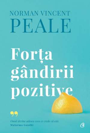 Forța gândirii pozitive. Ediție de colecție de Norman Vincent Peale